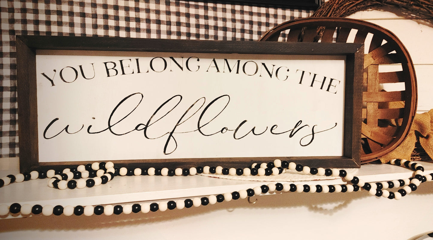You belong among the wildflowers