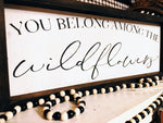 You belong among the wildflowers