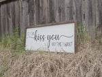So I can kiss you anytime I want