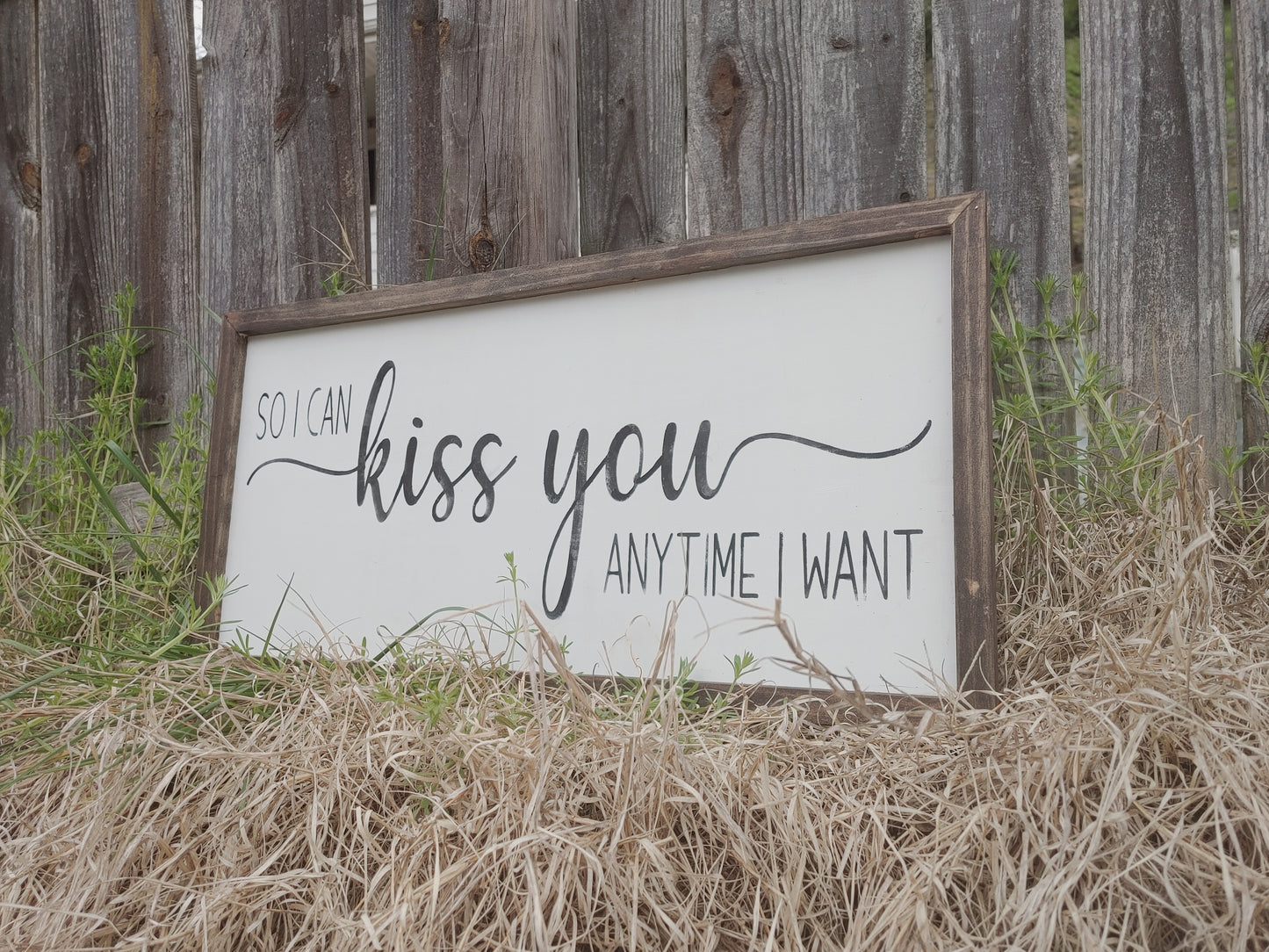 So I can kiss you anytime I want