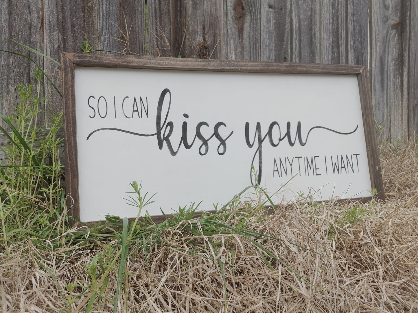 So I can kiss you anytime I want