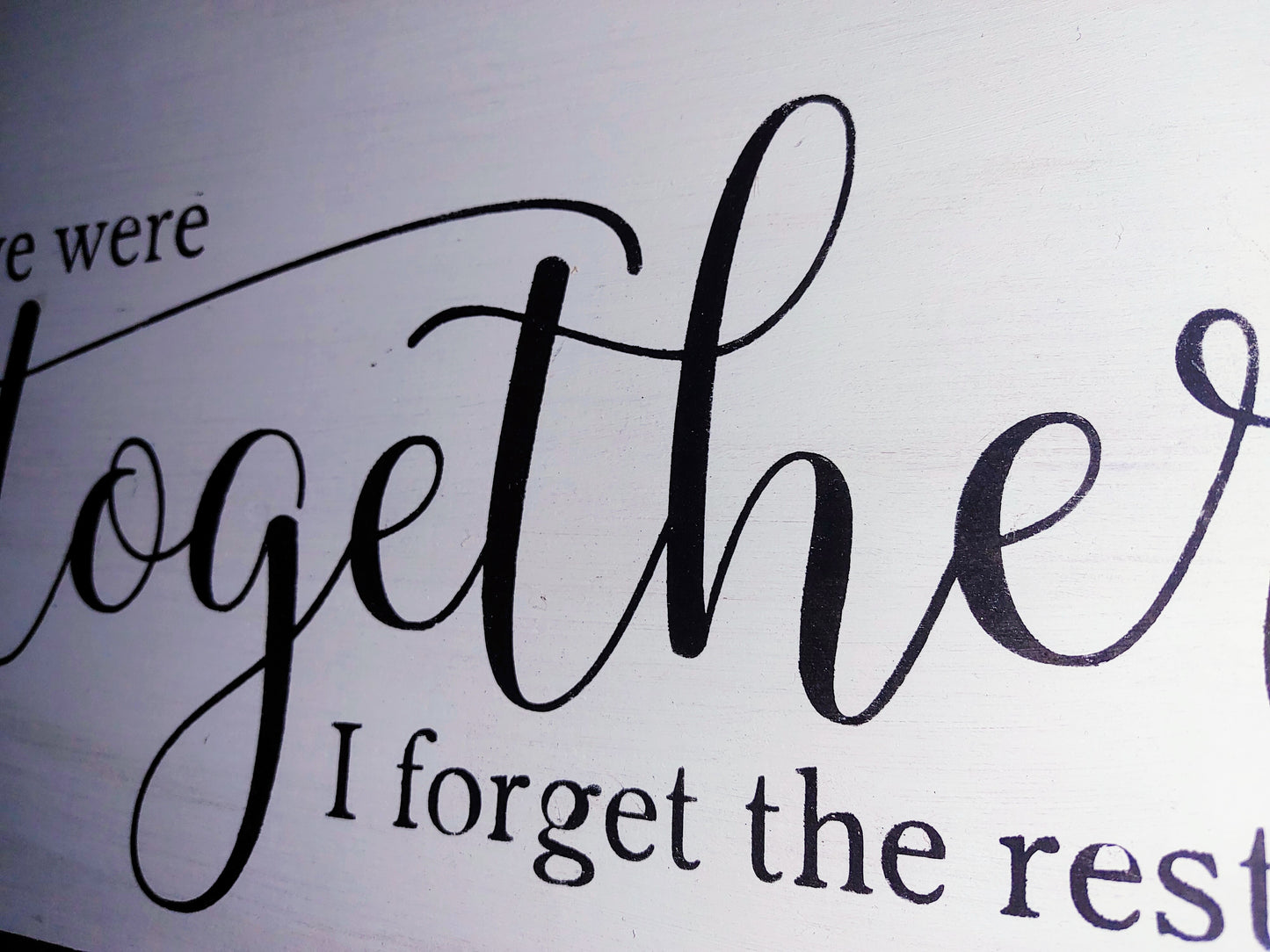 We we're together, I forget the rest.