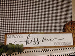 Always Kiss Me Goodnight - above the bed sign