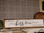 Always Kiss Me Goodnight - above the bed sign