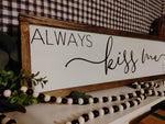 Always Kiss Me Goodnight - above the bed sign