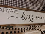 Always Kiss Me Goodnight - above the bed sign