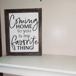 "Coming Home To You Is My Favorite Thing" Sign