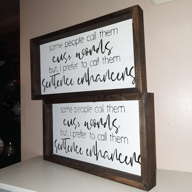 Some people call them cuss words, but i prefer to call them sentence enhancers Sign