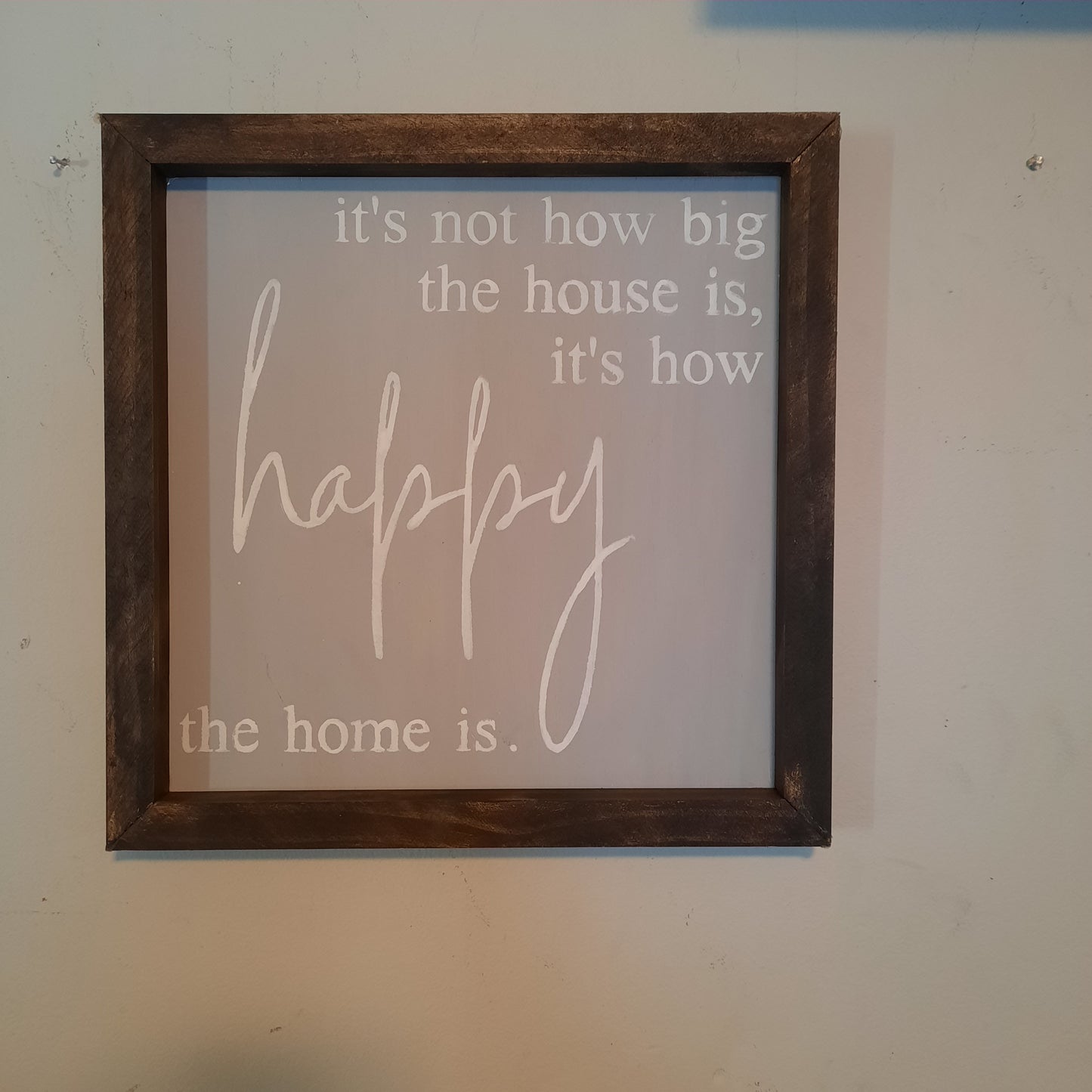 Its not how big the house is, its how happy the home is