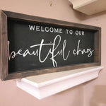 Welcome to our beautiful chaos Sign