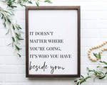 "It's who you have beside you" Wood Sign