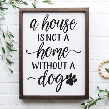 a house is not a home without a dog.