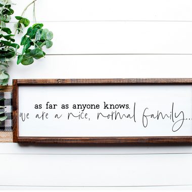 "As far as everyone knows, we are a nice normal family" Sign