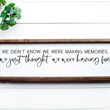 "I didn't know we were making memories"