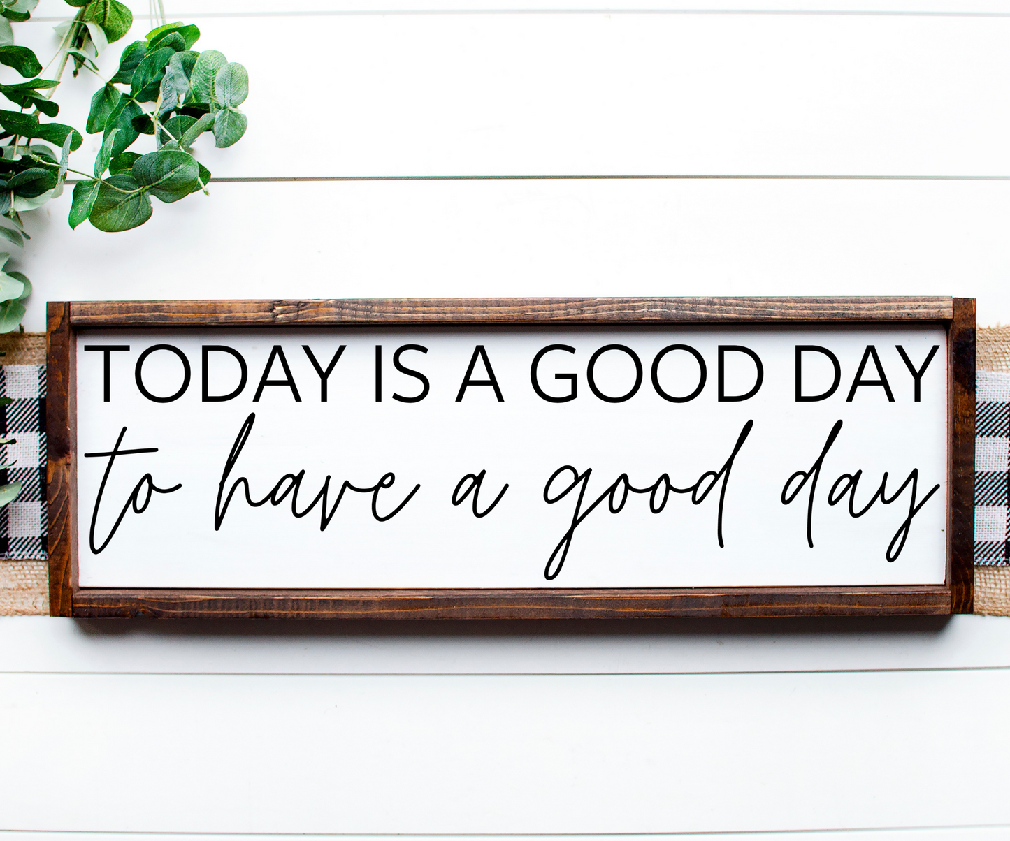 Today is a good day to have a good day Sign